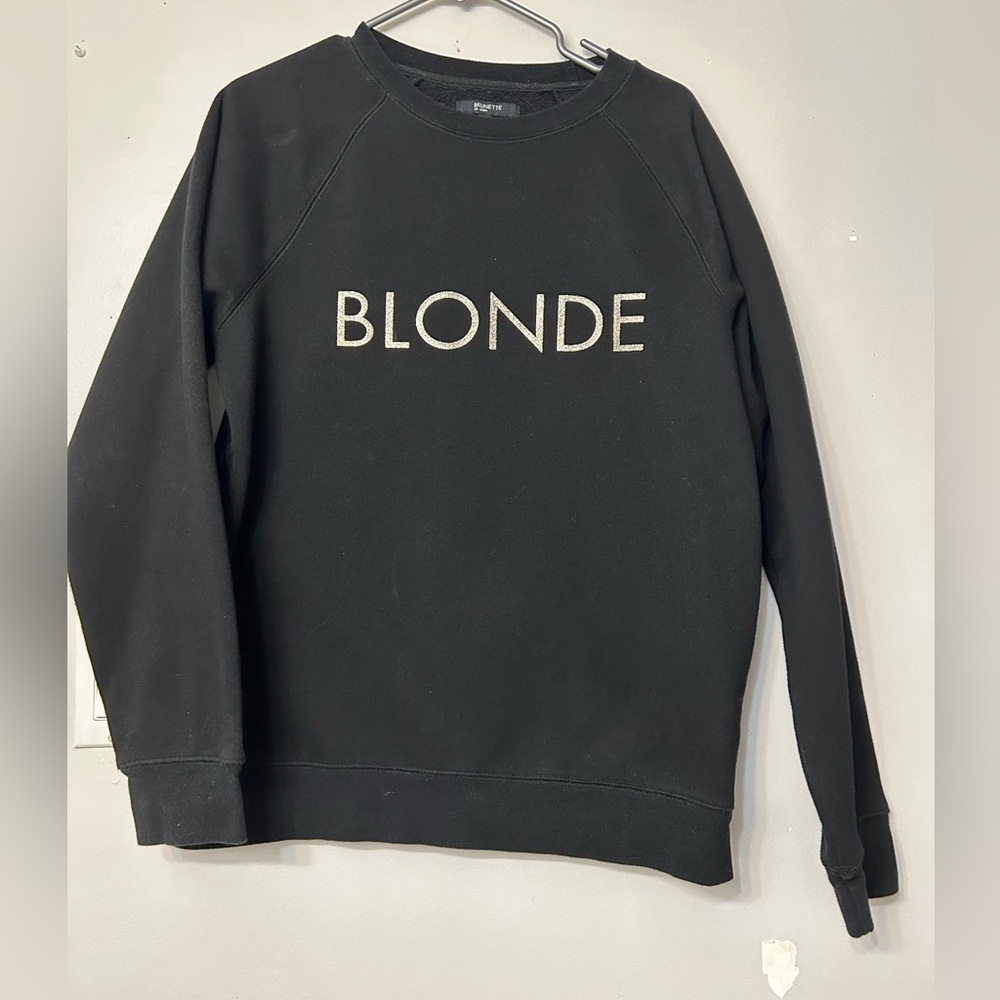 Brunette the Label Black crew with Glittery "Blonde" on it. Size M/L